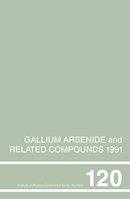 Gallium Arsenide and Related Compounds 1991, Proceedings of the Eighteenth INT Symposium, 9-12 September 1991, Seattle, USA: Proceedings of the ... Seatt: 0120 (Institute of Physics Conference) - Image 1