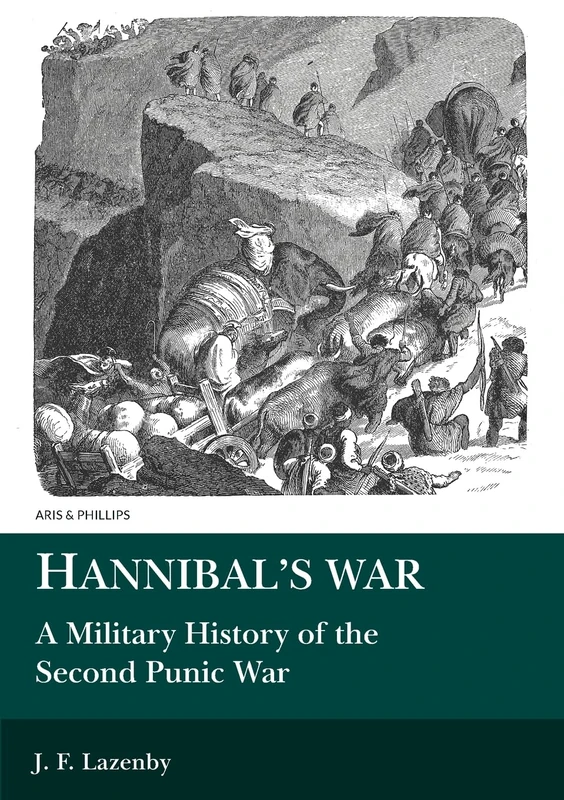 Hannibal's War: A Military History of the Second Punic War (Aris and Phillips Classical Texts)