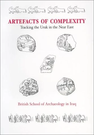 Artefacts of Complexity: Tracking the Uruk in the Near East: 5 (Iraq Archaeological Reports)
