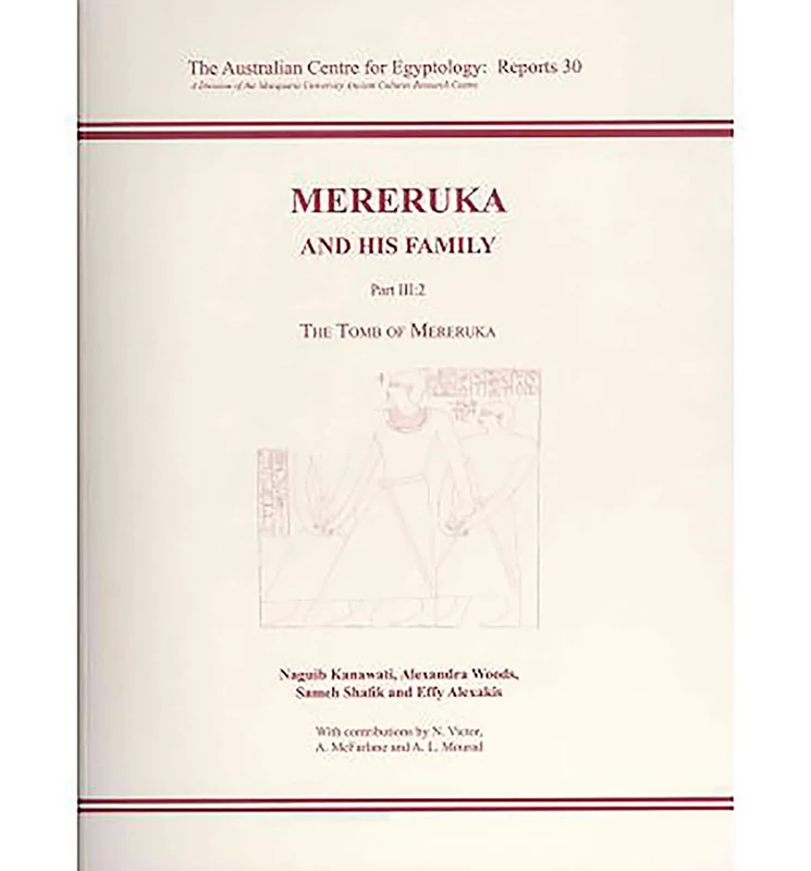 Mereruka and his Family Part III.2: The Tomb of Mereruka (AUSTRALIAN CENTRE FOR EGYPTOLOGY REPORTS, 30)