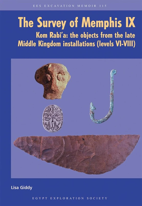 The Survey of Memphis IX: Kom Rabi'a: The Objects from the Late Middle Kingdom Installations (Levels VI-VIII): 115 (Excavation Memoir)