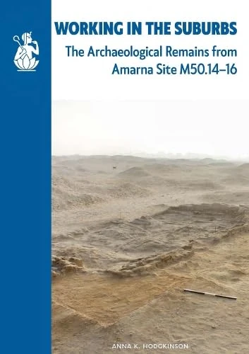 Working in the Suburbs: The archaeological remains from Amarna Site M50.14-16 (EES Research Reports)