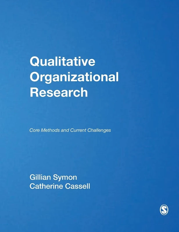 Qualitative Organizational Research: Core Methods and Current Challenges