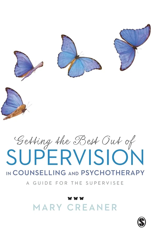 Getting the Best Out of Supervision in Counselling & Psychotherapy: A Guide for the Supervisee