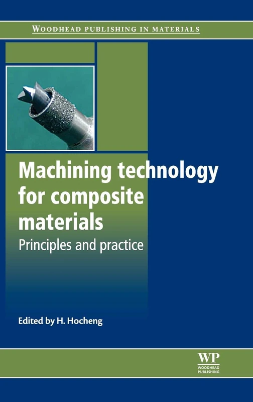 Machining Technology for Composite Materials: Principles and Practice (Woodhead Publishing Series in Composites Science and Engineering)