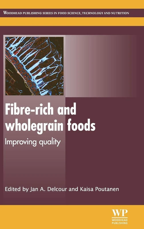 Fibre-Rich and Wholegrain Foods: Improving Quality (Woodhead Publishing Series in Food Science, Technology and Nutrition)