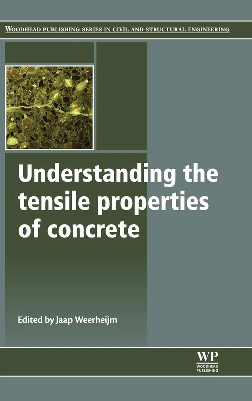 Understanding the Tensile Properties of Concrete (Woodhead Publishing Series in Civil and Structural Engineering)