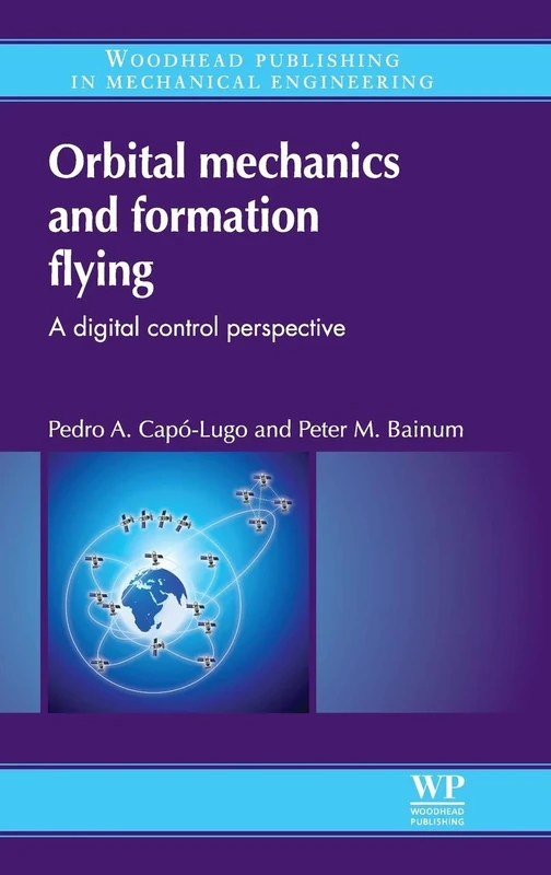 Orbital Mechanics and Formation Flying: A Digital Control Perspective (Woodhead Publishing in Mechanical Engineering)