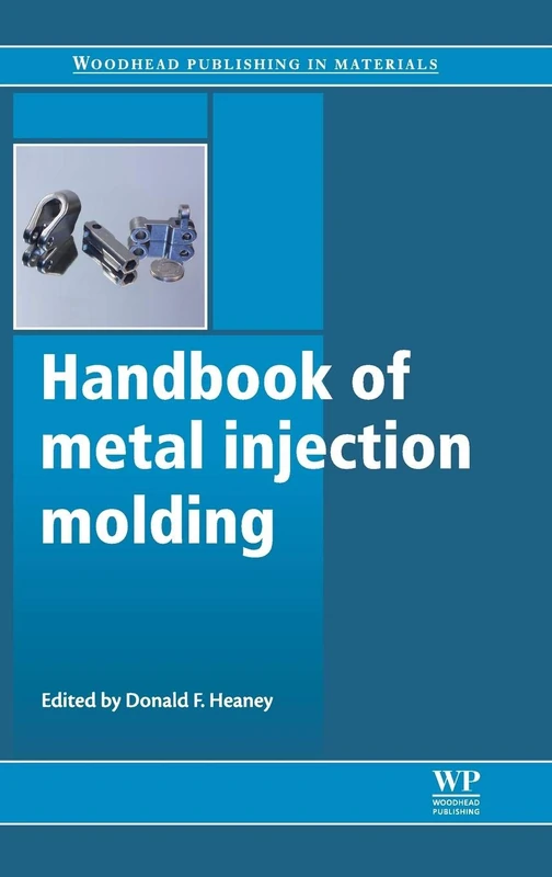 Handbook of Metal Injection Molding (Woodhead Publishing in Materials) (Woodhead Publishing Series in Metals and Surface Engineering)