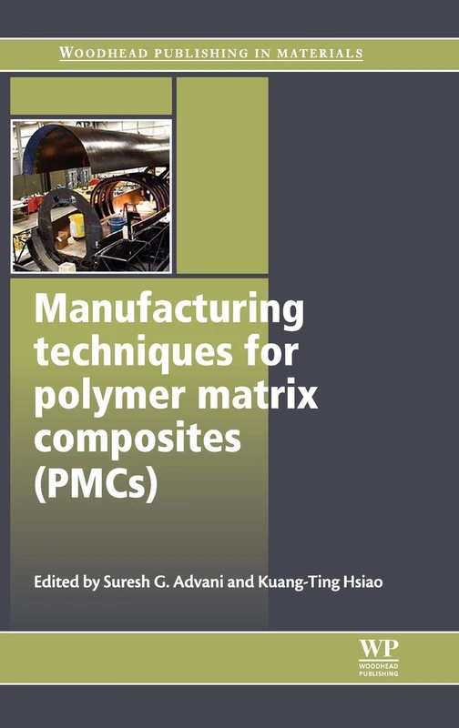 Manufacturing Techniques for Polymer Matrix Composites (PMCs) (Woodhead Publishing Series in Composites Science and Engineering)