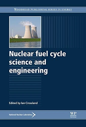 Nuclear Fuel Cycle Science and Engineering (Woodhead Publishing Series in Energy)