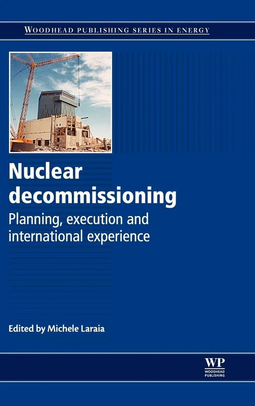 Nuclear Decommissioning: Planning, Execution and International Experience (Woodhead Publishing Series in Energy)