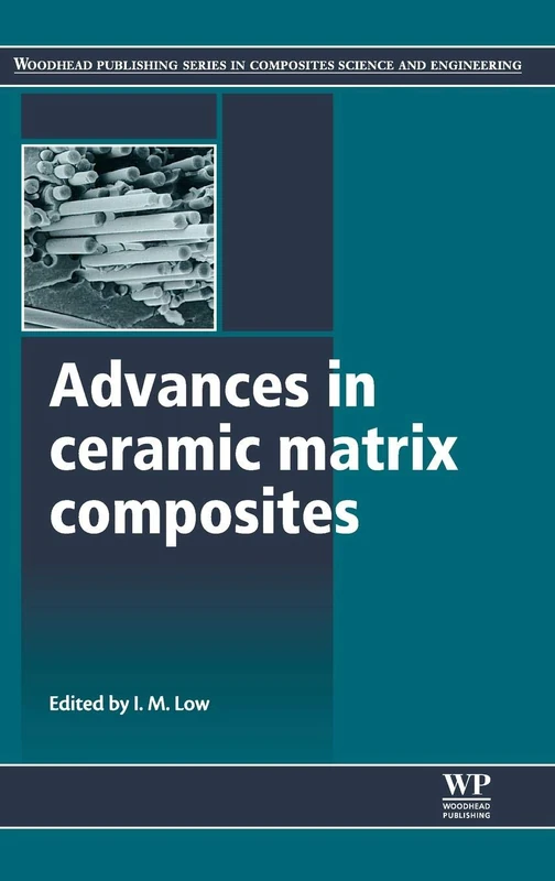 Advances in Ceramic Matrix Composites (Woodhead Publishing Series in Composites Science and Engineering)