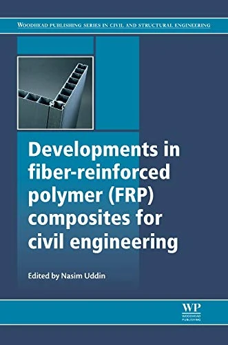 Developments in Fiber-Reinforced Polymer (FRP) Composites in Civil Engineering (Woodhead Publishing Series in Civil and Structural Engineering)
