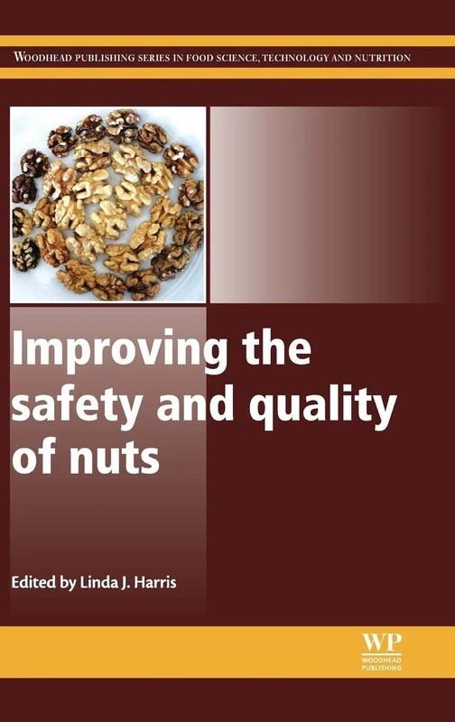 Improving the Safety and Quality of Nuts (Woodhead Publishing Series in Food Science, Technology and Nutrition)