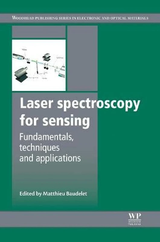 Laser Spectroscopy for Sensing: Fundamentals, Techniques and Applications (Woodhead Publishing Series in Electronic and Optical Materials)