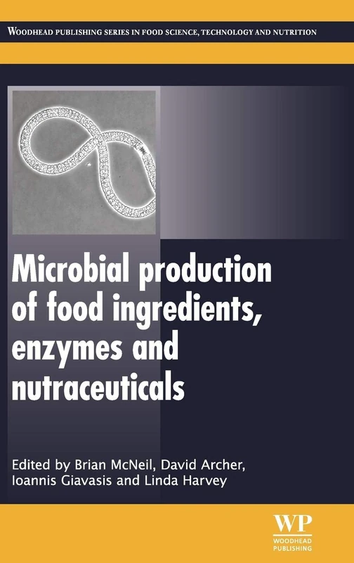 Microbial Production of Food Ingredients, Enzymes and Nutraceuticals (Woodhead Publishing Series in Food Science, Technology and Nutrition)