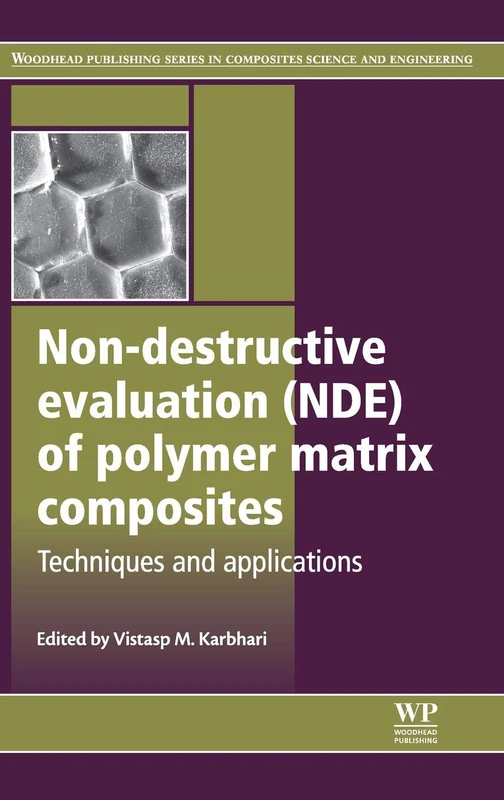 Non-Destructive Evaluation (NDE) of Polymer Matrix Composites (Woodhead Publishing Series in Composites Science and Engineering): Techniques and Applications