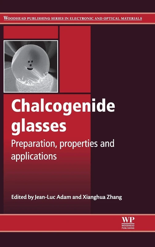 Chalcogenide Glasses: Preparation, Properties and Applications (Woodhead Publishing Series in Electronic and Optical Materials)