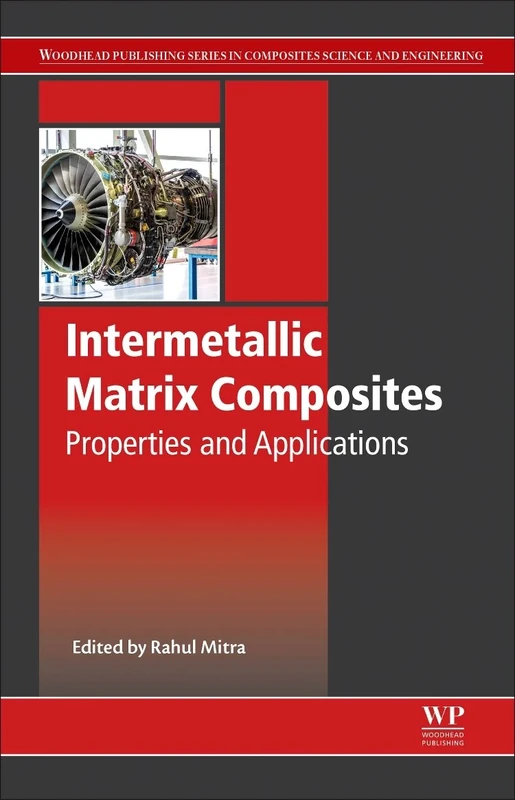 Intermetallic Matrix Composites: Properties and Applications (Woodhead Publishing Series in Composites Science and Engineering)