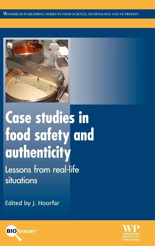 Case Studies in Food Safety and Authenticity: Lessons from Real-Life Situations (Woodhead Publishing Series in Food Science, Technology and Nutrition)