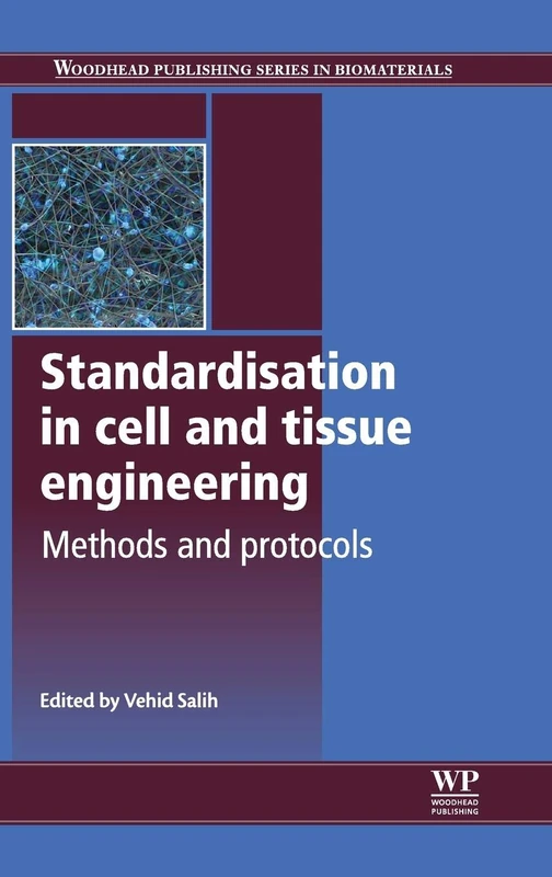 Standardisation in Cell and Tissue Engineering: Methods and Protocols (Woodhead Publishing Series in Biomaterials)