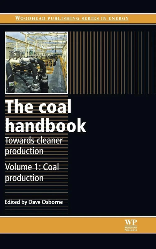 The Coal Handbook: Towards Cleaner Production: 1: Coal Production (Woodhead Publishing Series in Energy): Volume 1: Coal Production