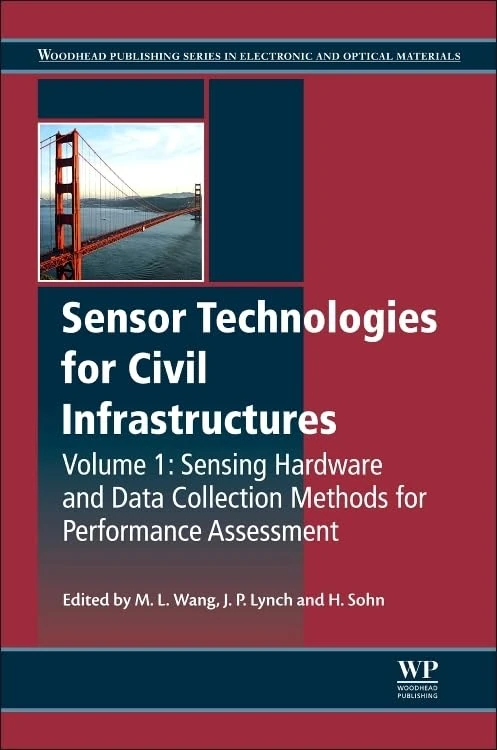 Sensor Technologies for Civil Infrastructures: Sensing Hardware and Data Collection for Performance Assessment (Woodhead Publishing Series in ... Series in Civil and Structural Engineering)