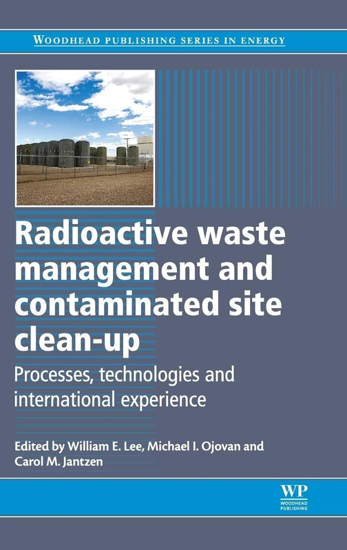 Radioactive Waste Management and Contaminated Site Clean-Up: Processes, Technologies and International Experience (Woodhead Publishing Series in Energy)