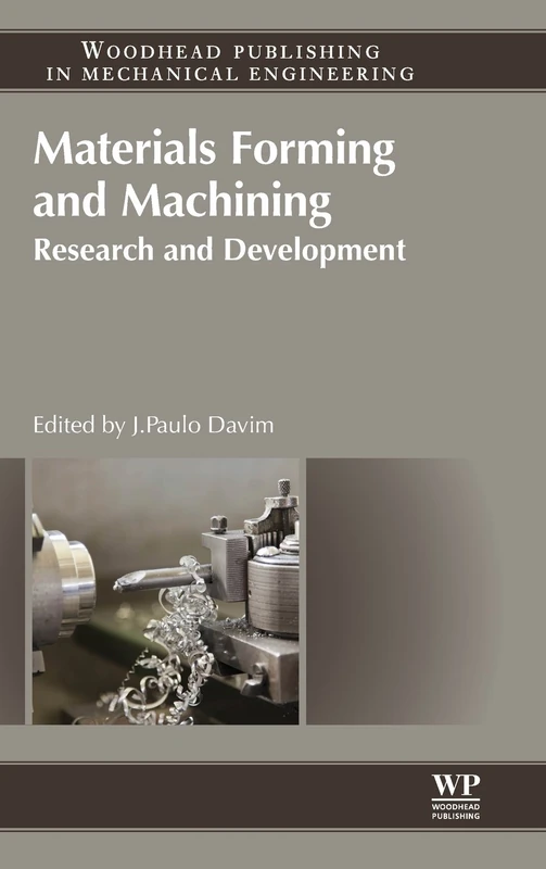 Materials Forming and Machining: Research and Development (Woodhead Publishing Reviews: Mechanical Engineering Series)