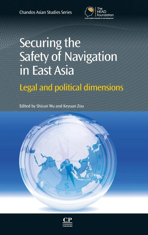 Securing the Safety of Navigation in East Asia: Legal and Political Dimensions (Chandos Asian Studies Series)