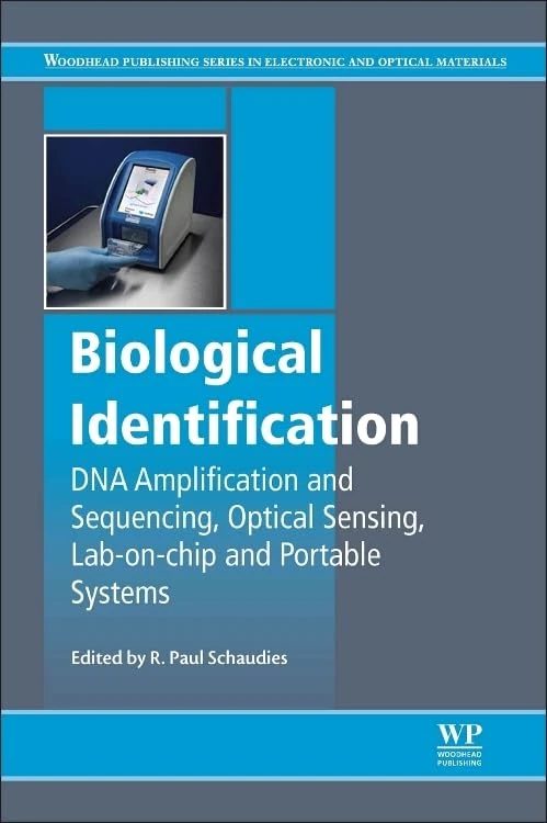 Biological Identification: DNA Amplification and Sequencing, Optical Sensing, Lab-on-chip and Portable Systems (Woodhead Publishing Series in Electronic and Optical Materials)