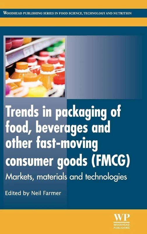 Trends in Packaging of Food, Beverages and Other Fast-moving Consumer Goods (FMCG): Markets, Materials and Technologies (Woodhead Publishing Series in Food Science, Technology and Nutrition)