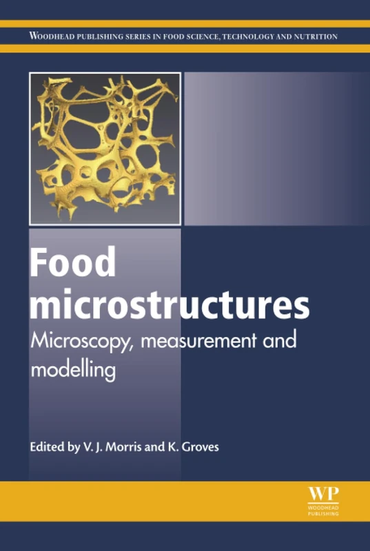 Food Microstructures: Microscopy, Measurement and Modelling (Woodhead Publishing Series in Food Science, Technology and Nutrition)