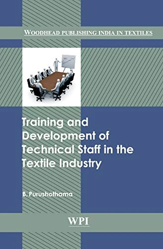 Training and Development of Technical Staff in the Textile Industry (Woodhead Publishing India) (Woodhead Publishing India in Textiles)