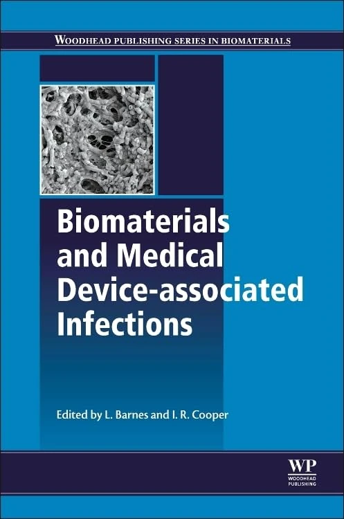 Biomaterials and Medical Device - Associated Infections (Woodhead Publishing Series in Biomaterials)