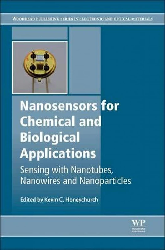 Nanosensors for Chemical and Biological Applications: Sensing with Nanotubes, Nanowires and Nanoparticles (Woodhead Publishing Series in Electronic and Optical Materials)