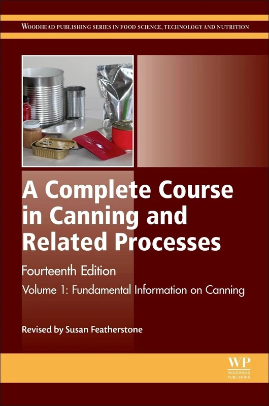 A Complete Course in Canning and Related Processes: Fundemental Information on Canning Volume 1 (Woodhead Publishing Series in Food Science, Technology and Nutrition)