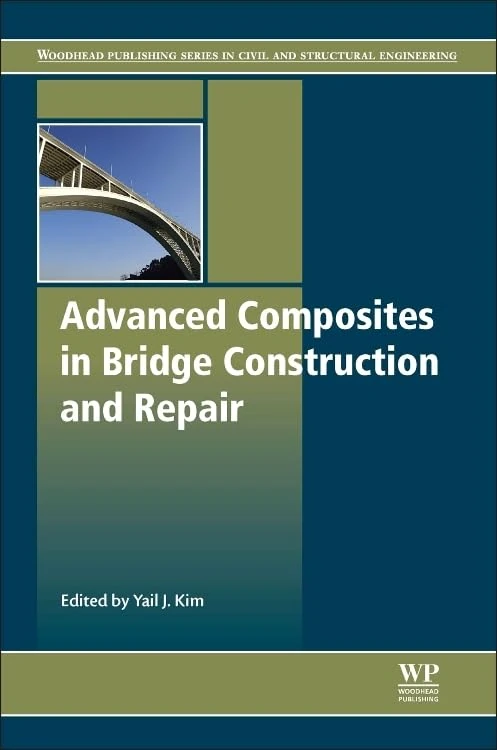 Advanced composites in bridge construction and repair (Woodhead Publishing Series in Civil and Structural Engineering)