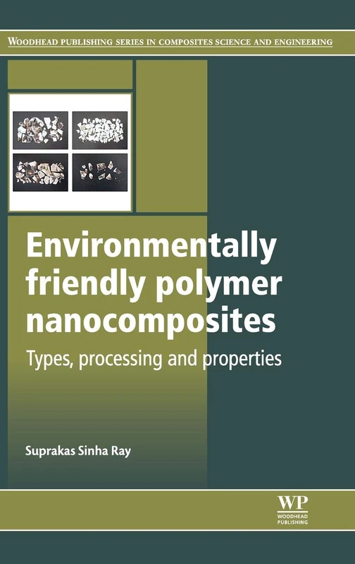 Environmentally-Friendly Polymer Nanocomposites (Woodhead Publishing Series in Composites Science and Engineering): Types, Processing and Properties