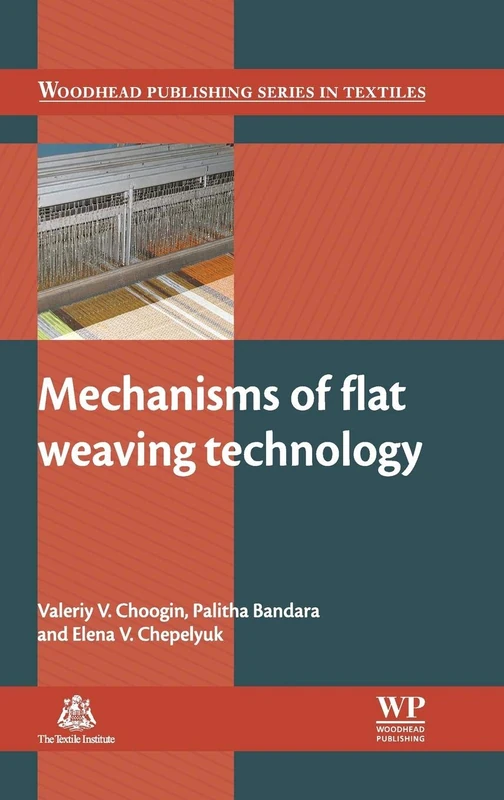 Mechanisms of Flat Weaving Technology (Woodhead Publishing Series in Textiles)