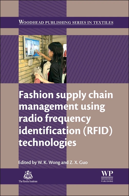 Fashion Supply Chain Management Using Radio Frequency Identification (RFID) Technologies (Woodhead Publishing Series in Textiles)
