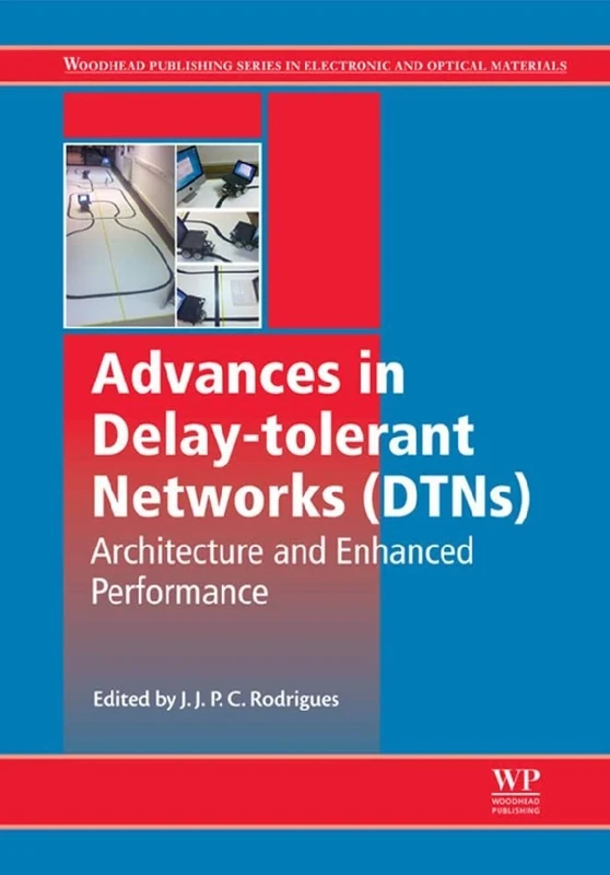 Advances in Delay-Tolerant Networks (DTNs): Architecture and Enhanced Performance (Woodhead Publishing Series in Electronic and Optical Materials)