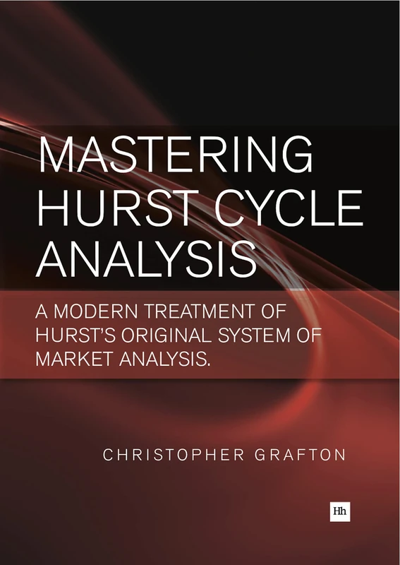 MASTERING HURST CYCLE ANALYSIS: A modern treatment of Hurst's original system of financial market analysis