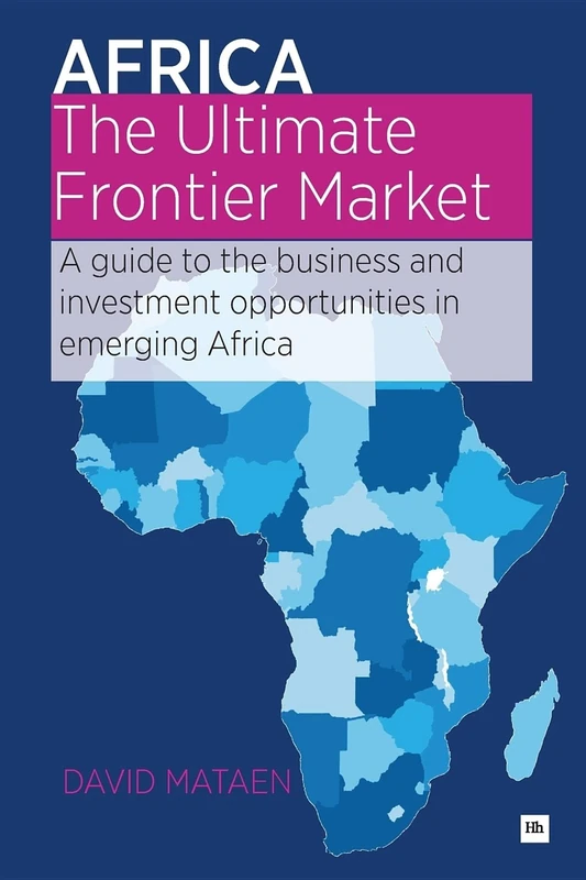 Africa - The Ultimate Frontier Market: A Guide to the Business and Investment Opportunities in Emerging Africa - Image 1