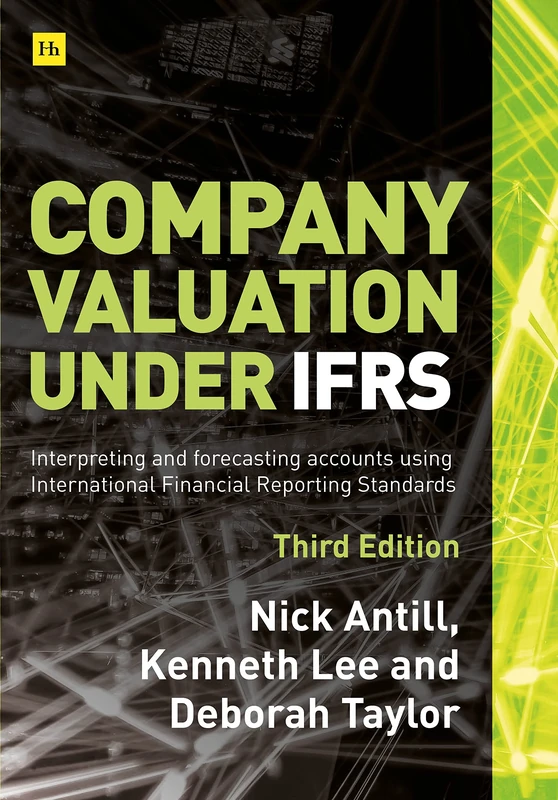Company Valuation Under IFRS (Third Edition): Interpreting and forecasting accounts using International Financial Reporting Standards
