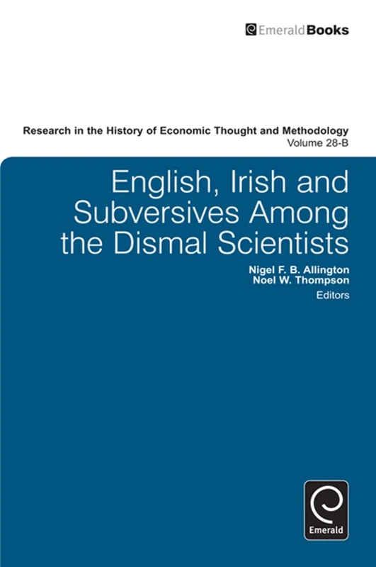 English, Irish and Subversives Among the Dismal Scientists: 28, Part B (Research in the History of Economic Thought and Methodology, 28, Part B)