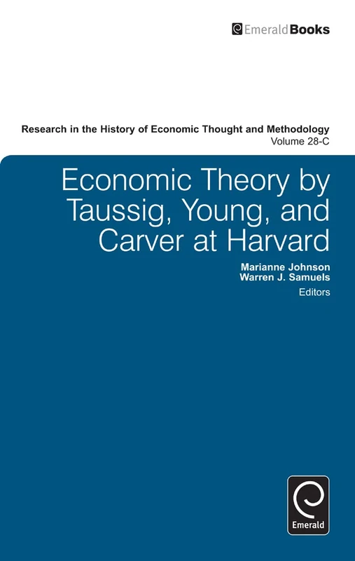 Economic Theory by Taussig, Young, and Carver at Harvard: 28, Part C (Research in the History of Economic Thought and Methodology, 28, Part C)