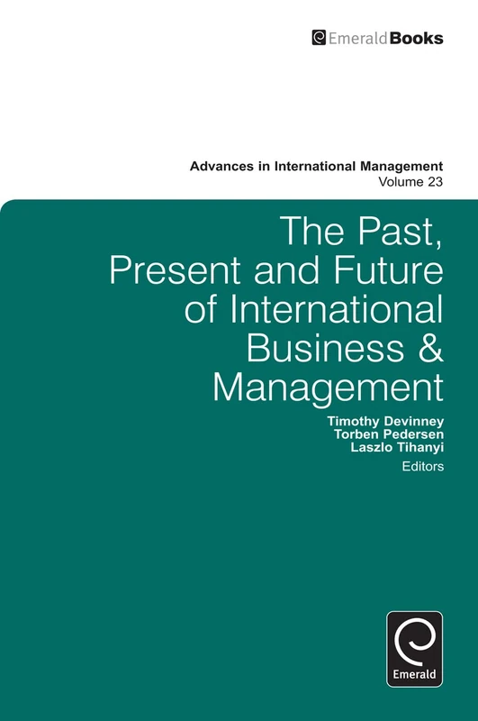 The Past, Present and Future of International Business and Management: 23 (Advances in International Management, 23)