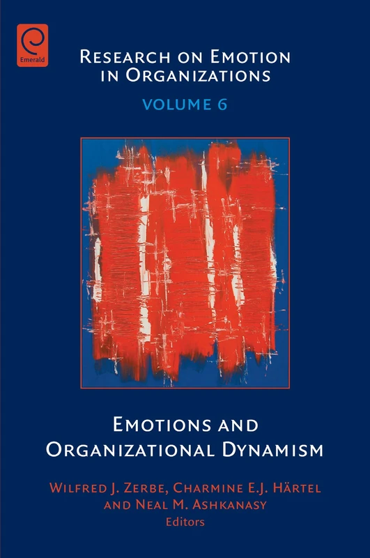 Emotions and Organizational Dynamism: 6 (Research on Emotion in Organizations, 6)